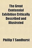 Front cover for the book The great Centennial exhibition, by Phillip T Sandhurst