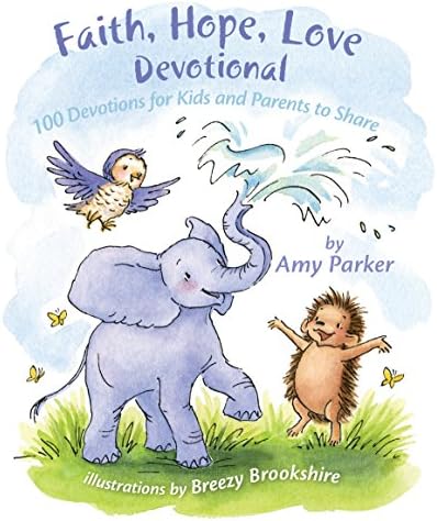 Faith, Hope, Love Devotional (padded): 100 Devotions for Kids and Parents to Share Hardcover – November 1, 2016