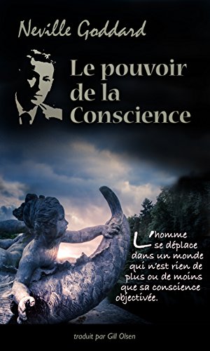 Le pouvoir de la Conscience (Développement personnel) (French Edition) by Neville GODDARD