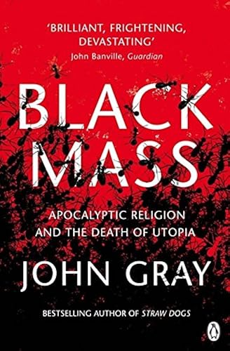 Download Black Mass: Apocalyptic Religion and the Death of Utopia PDF