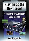 Playing at the Next Level: A History of American Sega Games
