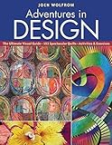 Adventures in Design: Ultimate Visual Guide, 153 Spectacular Quilts, Activities & Exercises by Joen Wolfrom