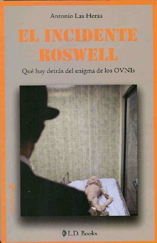 El Incidente Roswell: Que hay detras del enigma de los OVNIs = The Roswell Incident (Conjuras) by Antonio Las Heras (2009-10-15)