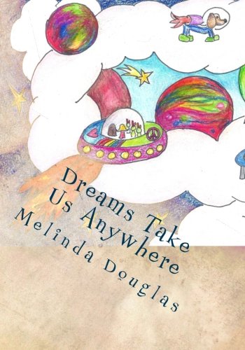 Dreams Take Us Anywhere Where Shall We Dream Volume 4 Douglas Melinda K 9781533594754 Amazon Com Books amazon com