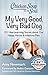 Chicken Soup for the Soul: My Very Good, Very Bad Dog: 101 Heartwarming Stories about Our Happy, Her by Amy Newmark, Robin Ganzert