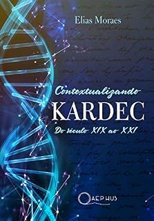 Livro Contextualizando KARDEC: do século XIX ao XXI | Uma análise crítica da obra de Allan Kardec à luz da ciência e da filosofia do século XXI — física quântica, ... epistemologia contemporânea e pós-verdade