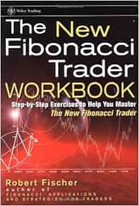 The New Fibonacci Trader Workbook Step By Step Exercises