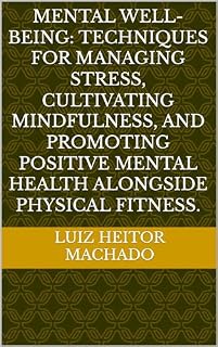 Livro Mental Well-being: Techniques for managing stress, cultivating mindfulness, and promoting positive mental health alongside physical fitness.
