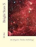 Bright Stars 5: An Organic Tanka Anthology (Volume 5)