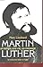 Martin Luther: Un temps, une vie, un message (French Edition) by