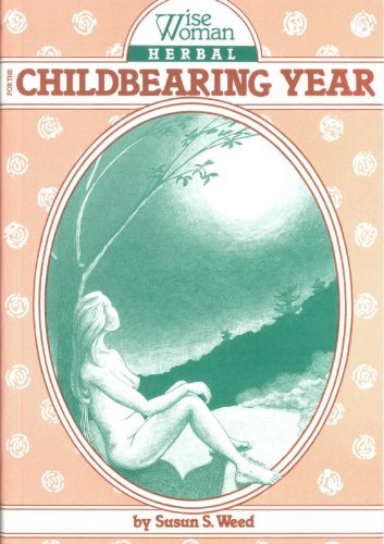 Wise Woman Herbal for the Childbearing Year Wise Woman Herbal for the Childbearing Year