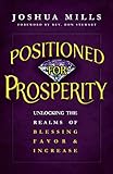 Positioned For Prosperity - Unlocking The Realms Of Blessing, Favor & Increase