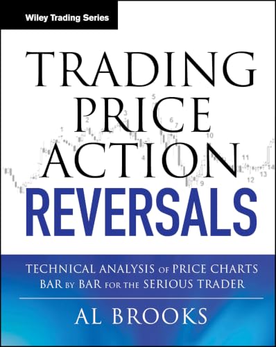 Trading Price Action Reversals: Technical Analysis of Price Charts Bar by Bar for the Serious Trader: 520 (Wiley Trading)