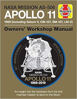 NASA Mission AS-506 Apollo 11 Owner's Workshop Manual: 50th Anniversary Special Edition - An insight into the hardware from the first manned mission to land on the moon NASA Mission AS-506 Apollo 11 Owner's Workshop Manual: 50th Anniversary Special Edition - An insight into the hardware from the first manned mission to land on the moon