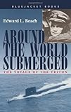 Around the World Submerged: The Voyage of the Triton (Bluejacket Books)