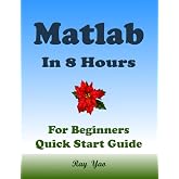 MATLAB Programming, For Beginners, Quick Start Guide: Matlab Language Crash Course Tutorial &amp; Exercises (Paperbacks in 8 Hours)