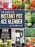 The Complete Instant Pot Ace Blender Cookbook: 250