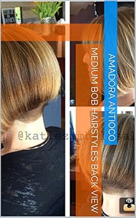 Medium Bob Hairstyles Back View Kindle Edition By Amadora
