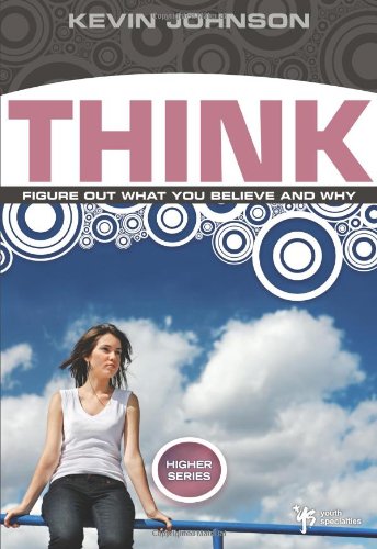 Think: Figure Out What You Believe and Why (Higher Series)