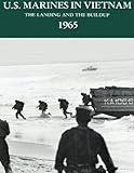 U.S. Marines in Vietnam: The Landing and the Buildup - 1965 (Marine Corps Vietnam Series) by Jack Shulimson, USMC, Major Charles M. Johnson