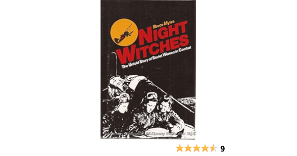Night Witches The Untold Story Of Soviet Women In Combat Myles Bruce 9780891411253 Amazon Com Books