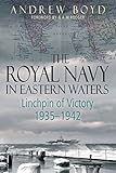 Andrew Boyd, "The Royal Navy in Eastern Waters: The Linchpin of Victory, 1935-1942" (Naval Institute Press, 2017)