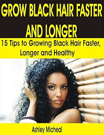 Grow Black Hair Faster And Longer 15 Tips To Growing Black Hair