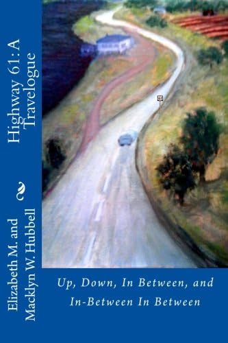 U.S. Highway 61: A Travelogue: Up, Down, In Between, and In-Between In Between