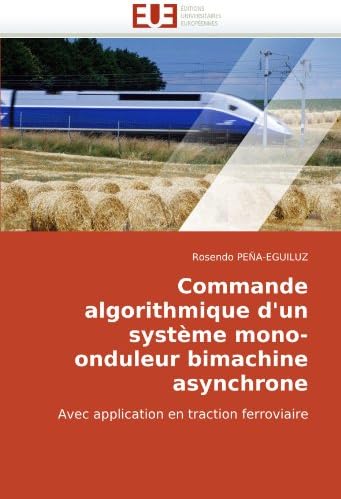 Commande algorithmique d'un système mono-onduleur bimachine asynchrone: Avec application en traction ferroviaire (Omn.Univ.Europ.) (French Edition)