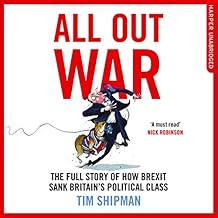 The Full Story of How Brexit Sank Britain's Political Class - Tim Shipman
