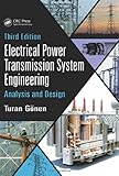 Electrical Power Transmission System Engineering: Analysis and Design, Third Edition