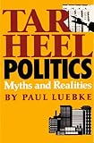 Tar Heel Politics : Myths and Realities, Luebke, Paul, 0807842710