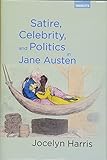 Satire, Celebrity, and Politics in Jane Austen (Transits: Literature, Thought & Culture, 1650-1850) by Jocelyn Harris