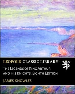 Amazon Com The Legends Of King Arthur And His Knights Eighth
