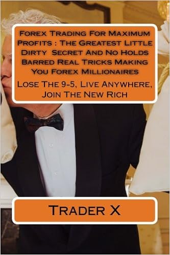 Forex Trading For Maximum Profits The Greatest Little Dirty Secret - 