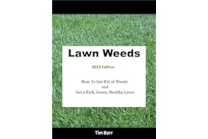 LAWN WEEDS 2013 Edition How to Get Rid of Weeds and Get a Rich, Green, Healthy Lawn