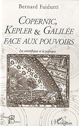 Copernic, Kepler et Galilée face aux pouvoirs