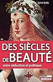 Des siècles de beauté: Entre séduction et politique (JOURDAN (EDITIO) (French Edition) by Sylvie Bailly