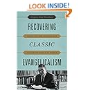 Recovering Classic Evangelicalism: Applying the Wisdom and Vision of Carl F. H. Henry
