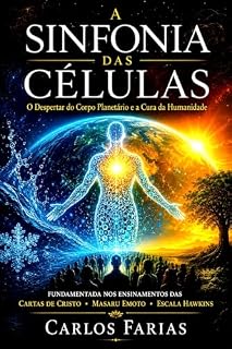 Livro A SINFONIA DAS CÉLULAS: O Despertar do Corpo Planetário e a Cura da Humanidade