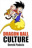 Dragon Ball Culture Volume 3: Battle by Derek Padula