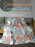 Contemporary Curved Quilts: Curved Piecing Using the Quick Curve Ruler(R) (Landauer) 8 Curvy Project by Jenny Pedigo, Helen Robinson