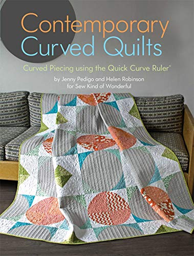 Contemporary Curved Quilts: Curved Piecing Using the Quick Curve Ruler(R) (Landauer) 8 Curvy Projects for Quilts, Wallhangings, Pillows, and Runners, Plus Step-by-Step Instructions for Your QCR