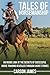 Tales Of Horsemanship: An Inside Look At The Secrets Of Successful Horse Training Revealed Through S by Carson James, Julie Rhodenizer