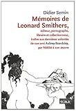 Mémoires de Leonard Smithers : Editeur, pornographe, libraire et collectionneur, traître aux derni by 