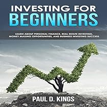 Investing for Beginners: Learn About Personal Finance, Real Estate Investing, Money Making Opportunities, and Business Investing Success Investing for Beginners: Learn About Personal Finance, Real Estate Investing, Money Making Opportunities, and Business Investing Success