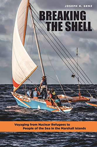 EBOOK Breaking the Shell: Voyaging from Nuclear Refugees to People of the Sea in the Marshall Islands P.P.T
