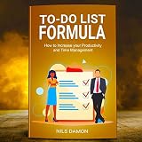 To Do List Formula: How to Increase Your Productivity and Time Management by
