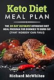 KETO DIET MEAL PLAN: The 30 day ultimate ketogenic meal program for dummies to burn fat (that nobody by Richard McWhites