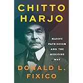 Chitto Harjo: Native Patriotism and the Medicine Way (The Henry Roe Cloud Series on American Indians and Modernity)